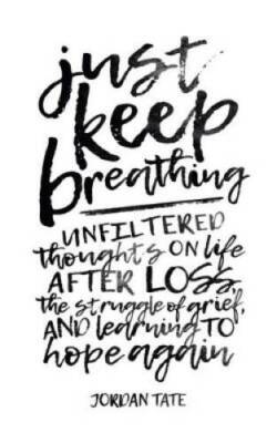 Just Keep Breathing: Unfiltered Thoughts on Life After Loss, the Str - VERY GOOD
