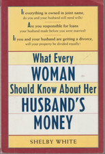 What Every Women Should Know about Her Husband's: Money Shelby White Very Good