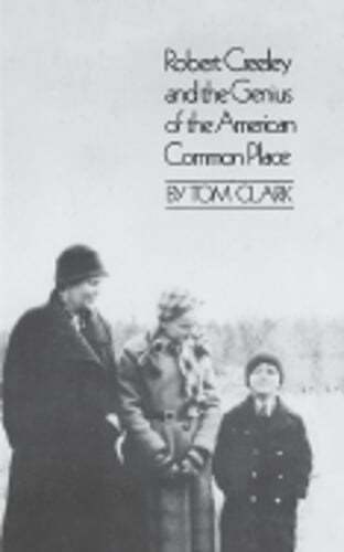 Robert Creeley & the Genius of the American Common Place by Tom Clark: New