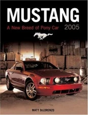Mustang 2005: A New Breed Of Pony Car by Matt Delorenzo