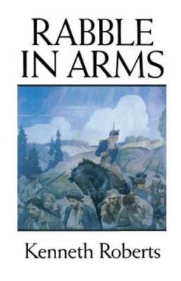 Rabble in Arms - Paperback By Roberts, Kenneth - GOOD