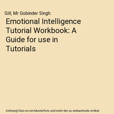 Emotional Intelligence Tutorial Workbook: A Guide for use in Tutorials, Gill, Mr