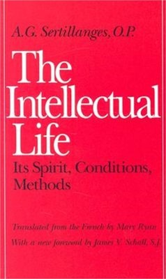The Intellectual Life: Its Spirit, Conditions, Methods (Paperback or Softback)