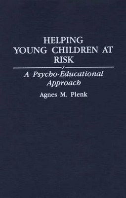 Helping Young Children at Risk: A Psycho-Educational Approach by Agnes Plenk (En