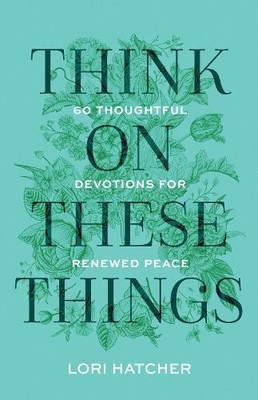 Think on These Things: 60 Thoughtful ..., Hatcher, Lori