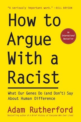 How to Argue With a Racist: What Our Genes Do (and Don t) Say About Human ...