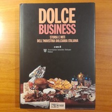 Dolce business : storia e miti dell'industria dolciaria italiana - Sole 24 Ore