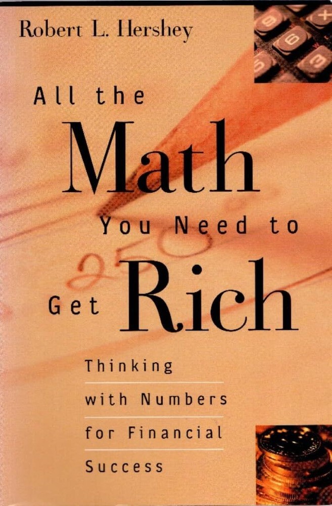 All the Math You Need to Get Rich: Thinking with Numbers for Financial Succe...