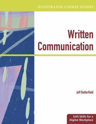Illustrated Course Guides: Written Communication - Soft Skills for a Digital Wor
