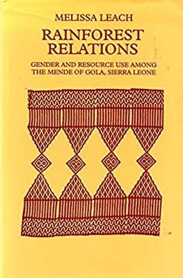 Rainforest Relations : Gender and Resource Use by the Mende of Go
