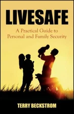 Livesafe: A Practical Guide to Personal and Family Security by Beckstrom, Terry