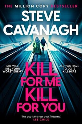 Kill For Me Kill For You: THE INSTANT TOP FIVE SU... by Cavanagh, Steve Hardback