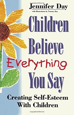 Children Believe Everything You Say: Creating Self-esteem with C