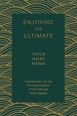 Enjoying the Ultimate: The Nirvana Chapter of the Dharmapada: Commentary on the 