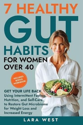 7 Healthy Gut Habits For Women Over 40: Get Your Life Back Using Intermittent Fa
