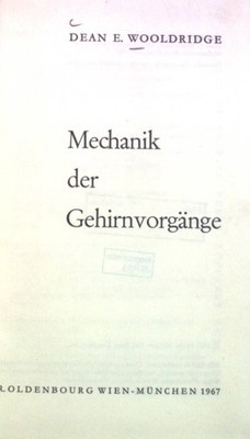 Mechanik der Gehirnvorgänge. Scientia Nova Wooldridge, Dean E.: