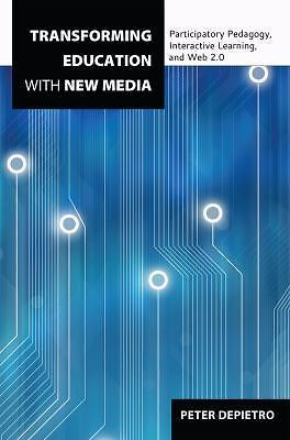 Transforming Education with New Media: Participatory Pedagogy, Interactive...
