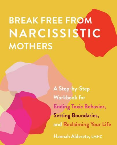 Break Free from Narcissistic Mothers Self-Help Guide for Healing and Independence