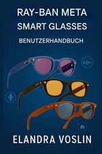 Ray-Ban Meta Smart Glasses Benutzerhandbuch: Eine einfache, ?bersichtliche Anlei