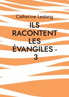 Catherine Lestang | Ils Racontent Les ÉVangiles - 3 | Taschenbuch | FranzöSisch