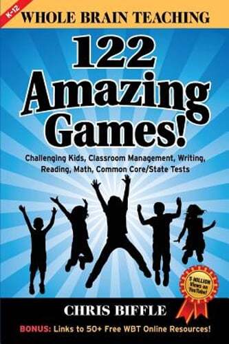 Whole Brain Teaching: 122 Amazing Games!: Challenging kids, classroom management