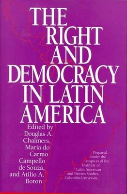 The Right and Democracy in Latin America: Conference : Papers by Douglas A. Chal