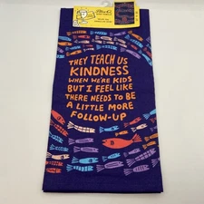 Blue Q Dish Towel “They Teach Us Kindness”. 21x28