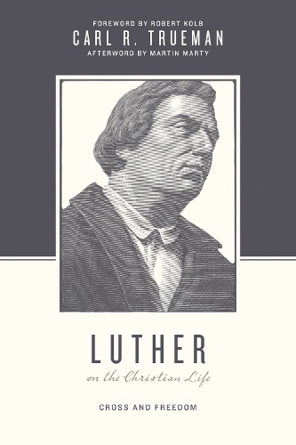Luther on the Christian Life by Carl R. Trueman, Stephen J. N... - 9781433525025