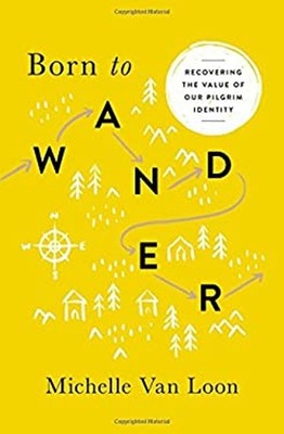 Born to Wander : Recovering the Value of Our Pilgrim Identity Mic