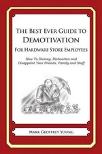 The Best Ever Guide to Demotivation for Hardware Store Employees: How To Dismay,