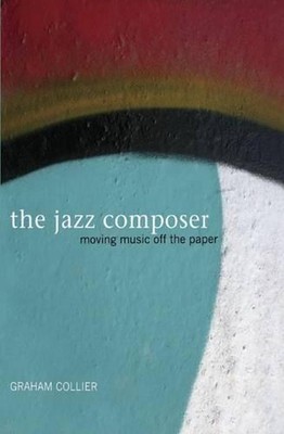 Der Jazz-Komponist: Musik vom Papier bewegen von Graham Collier (Englisch) Hardco