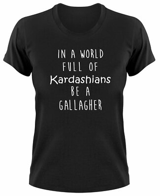 In A World Full Of Kardashians Be A Gallagher Shameless Damen T-Shirt Fanshirt
