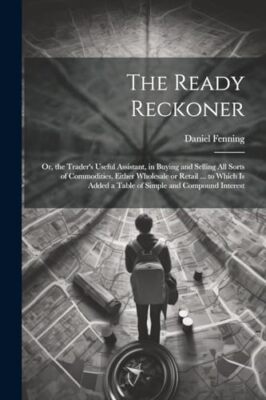Fenning - Ready Reckoner  Or the Trader's Useful Assistant in Buying - X555z