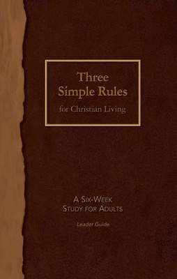 Three Simple Rules for Christian Living : A Six-Week Study for Adults, Paperb...