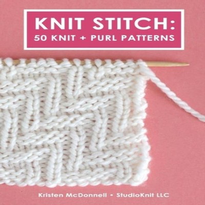 Knit Stitch 50 Knit + Purl Patterns Kristen McDonnell Paperback B