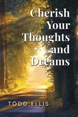 Cherish Your Thoughts and Dreams by Todd Ellis Paperback Book