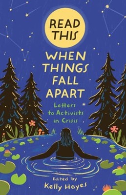 Read This When Things Fall Apart: Letters to Activists in Crisis by Kelly Hayes