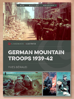 German Mountain Troops 1939 42 (Casemate Illustrated) by Yves Beraud
