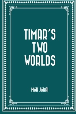 TIMAR'S TWO WORLDS By Mor Jokai & Mor Jokai **BRAND NEW**