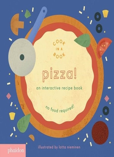 Pizza!: An Interactive Recipe Book (Cook In A Book) By Maya Gartner