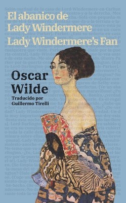 El abanico de Lady Windermere - Lady Windermeres Fan: Texto paralelo biling?e -