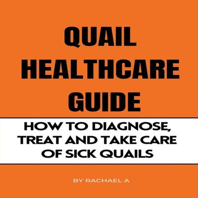 Quail Healthcare Guide How To Diagnose Treat And Take Care Of Sic