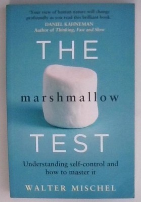 The Marshmallow Test: Understanding Self-control and How To Master It Mischel, W