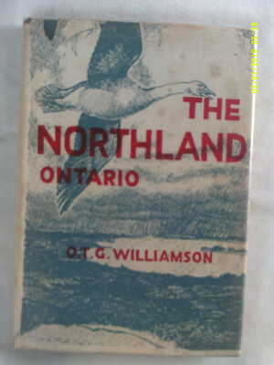 The Northland Ontario. O.T.G. Williamson. 1948. H/b. D/w. Illus. Signed copy.