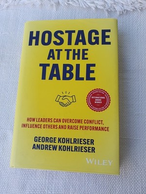 Hostage at the Table: How Leaders Can Overcome Conflict, Influence Others
