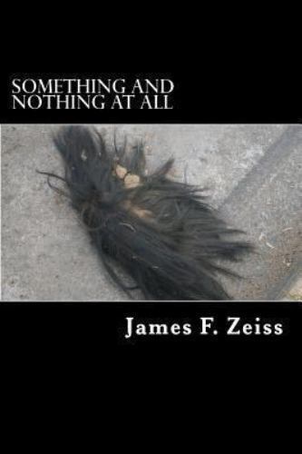 Something and Nothing at All, Paperback by Zeiss, James F., Like New Used, Fr...