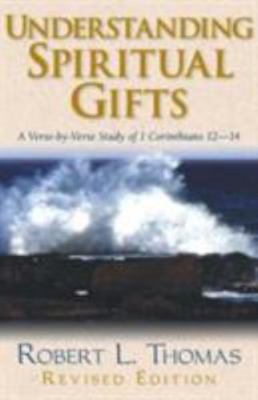 Understanding Spiritual Gifts : A Verse-By-Verse Study of 1 Corinthians 12-14...