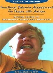 Functional Behavior Assessment for People With Autism: Making Sense of Seemi...