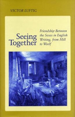Gemeinsam sehen: Freundschaft zwischen den Geschlechtern in englischer Schrift von Mill bis W