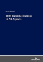 2023 Turkish Elections In All Aspects Ozan ÖRmeci